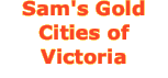 Sam's Gold Cities of Victoria